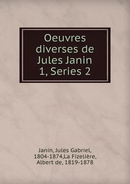 Обложка книги Oeuvres diverses de Jules Janin, Janin Jules Gabriel