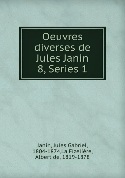 Обложка книги Oeuvres diverses de Jules Janin, Janin Jules Gabriel