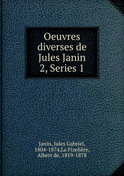 Обложка книги Oeuvres diverses de Jules Janin, Janin Jules Gabriel