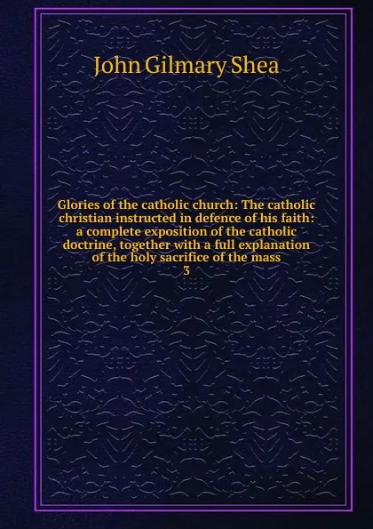 Обложка книги Glories of the catholic church, John Gilmary Shea