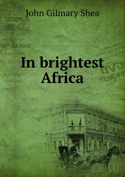 Обложка книги In brightest Africa, John Gilmary Shea