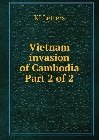 Обложка книги Vietnam invasion of Cambodia. Part 2 of 2, KI Letters