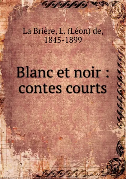 Обложка книги Blanc et noir, Léon de La Brière