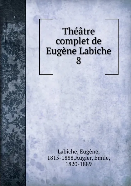 Обложка книги Theatre complet de Eugene Labiche, Labiche Eugène