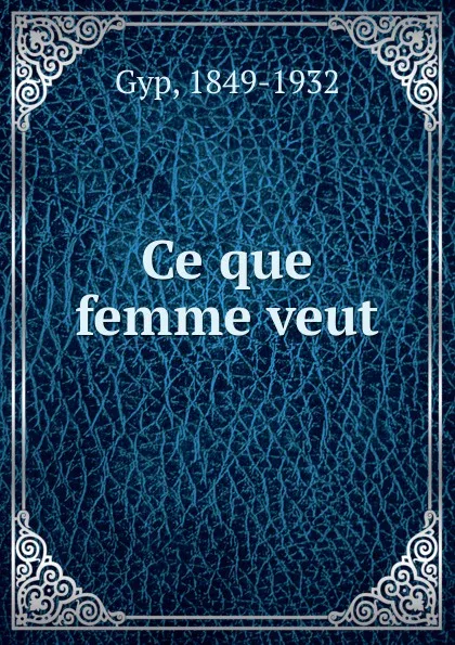 Обложка книги Ce que femme veut, Gyp