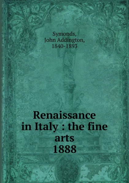 Обложка книги Renaissance in Italy, John Addington Symonds