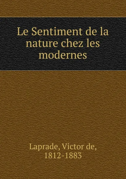 Обложка книги Le Sentiment de la nature chez les modernes, Victor de Laprade