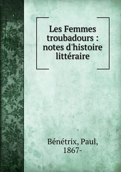 Обложка книги Les Femmes troubadours, Paul Bénétrix