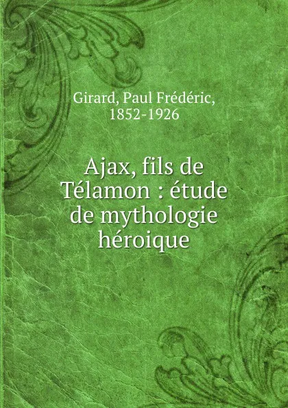 Обложка книги Ajax, fils de Telamon, Paul Frédéric Girard