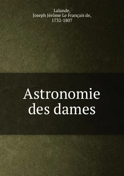 Обложка книги Astronomie des dames, Joseph Jérome le Français de Lalande