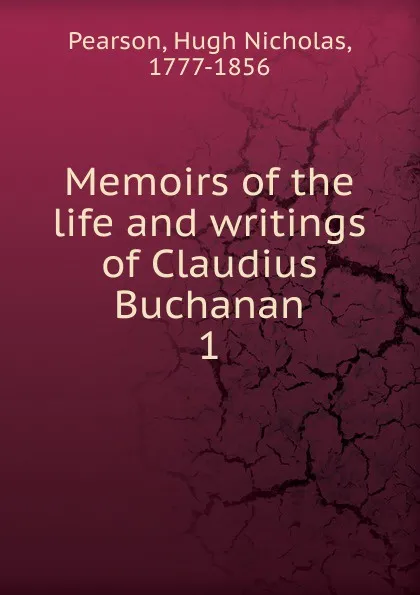 Обложка книги Memoirs of the life and writings of Claudius Buchanan, Hugh Nicholas Pearson