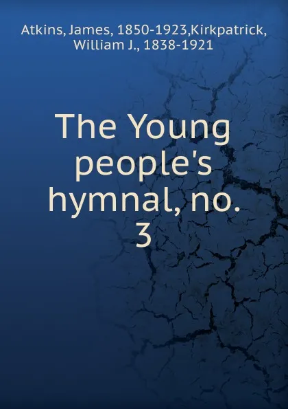 Обложка книги The Young people.s hymnal, no. 3, James Atkins