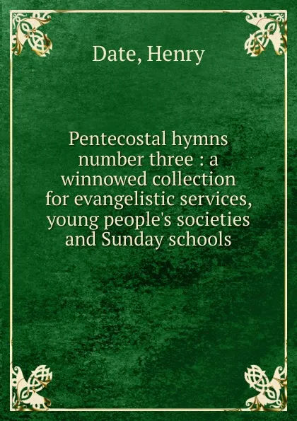 Обложка книги Pentecostal hymns number three, Henry Date