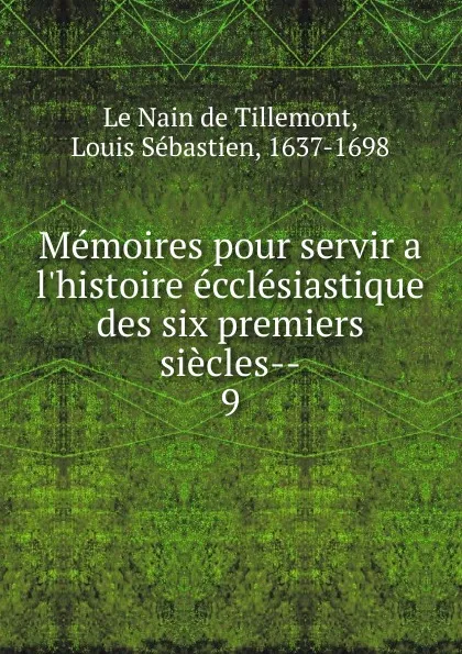 Обложка книги Memoires pour servir a l.histoire ecclesiastique des six premiers siecles, Louis Sébastien le Nain de Tillemont