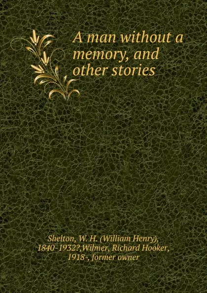 Обложка книги A man without a memory, and other stories, William Henry Shelton