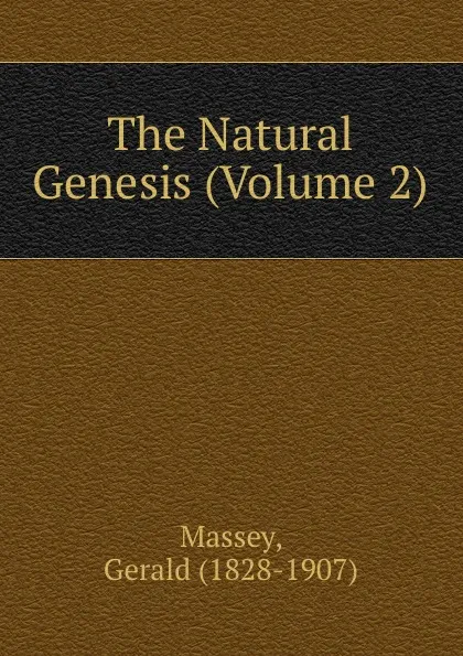 Обложка книги The Natural Genesis (Volume 2), Gerald Massey