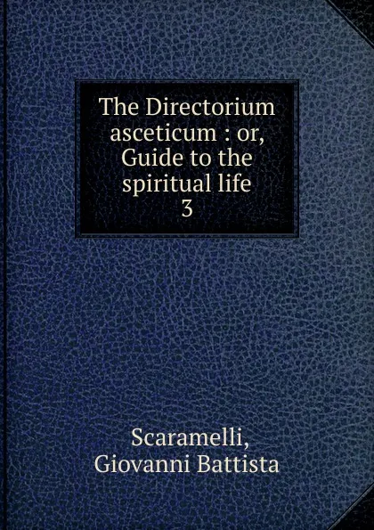 Обложка книги The Directorium asceticum, Giovanni Battista Scaramelli