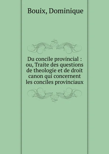 Обложка книги Du concile provincial, Dominique Bouix