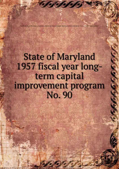 Обложка книги State of Maryland  1957 fiscal year long-term capital improvement program, Maryland. State Planning Commission