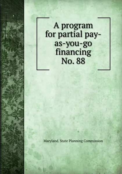 Обложка книги A program for partial pay-as-you-go financing, Maryland. State Planning Commission