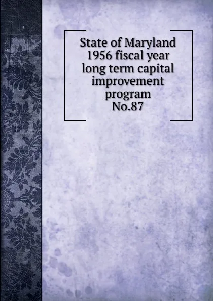 Обложка книги State of Maryland 1956 fiscal year long term capital improvement program, Maryland. State Planning Commission