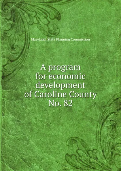 Обложка книги A program for economic development of Caroline County., Maryland. State Planning Commission