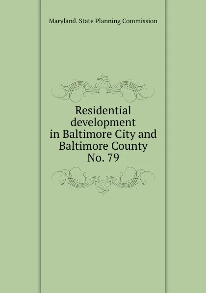 Обложка книги Residential development in Baltimore City and Baltimore County, Maryland. State Planning Commission