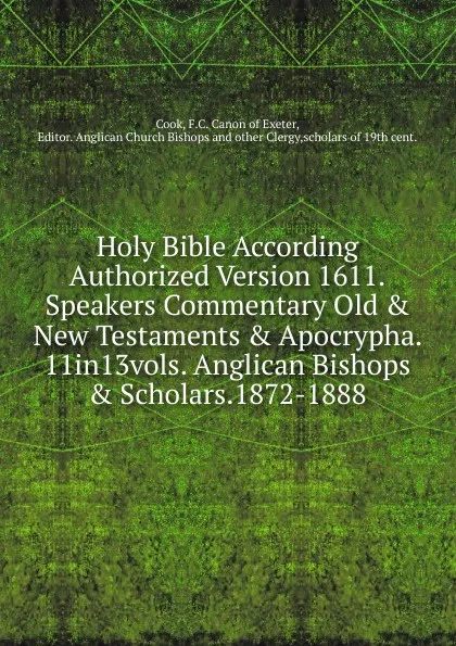 Обложка книги Holy Bible According Authorized Version 1611.Speakers Commentary Old . New Testaments . Apocrypha. 11in13vols. Anglican Bishops . Scholars.1872-1888., F.C. Canon of Exeter Cook