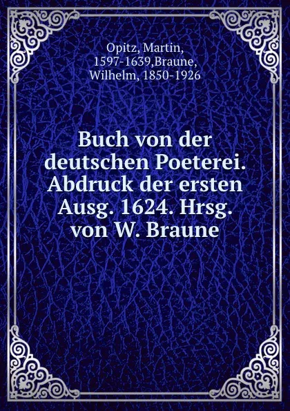 Обложка книги Buch von der deutschen Poeterei. Abdruck der ersten Ausg. 1624. Hrsg. von W. Braune, Martin Opitz