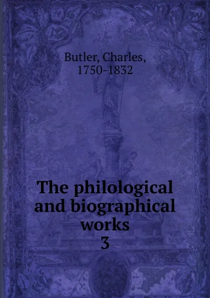 Обложка книги The philological and biographical works, Charles Butler