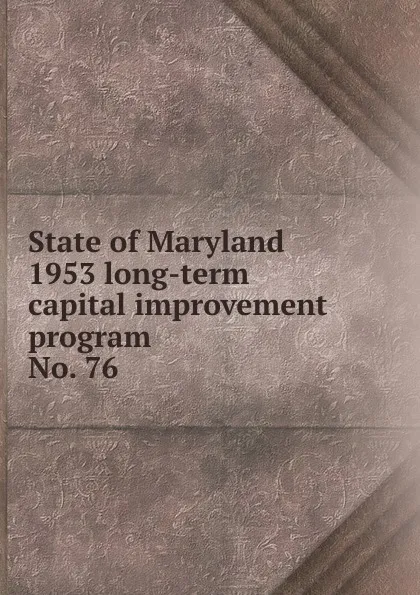 Обложка книги State of Maryland 1953 long-term capital improvement program, Maryland. State Planning Commission