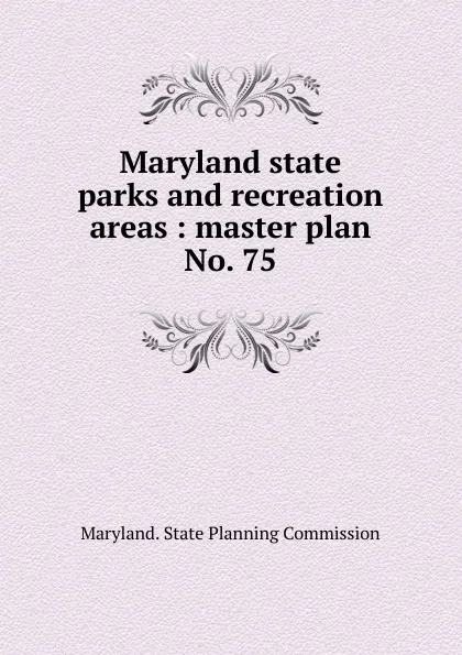 Обложка книги Maryland state parks and recreation areas, Maryland. State Planning Commission