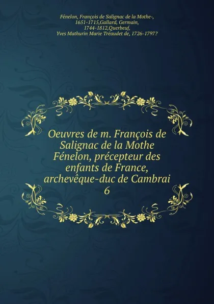 Обложка книги Oeuvres de m. Francois de Salignac de la Mothe Fenelon, precepteur des enfants de France, archeveque-duc de Cambrai, François de Salignac de la Mothe-Fénelon