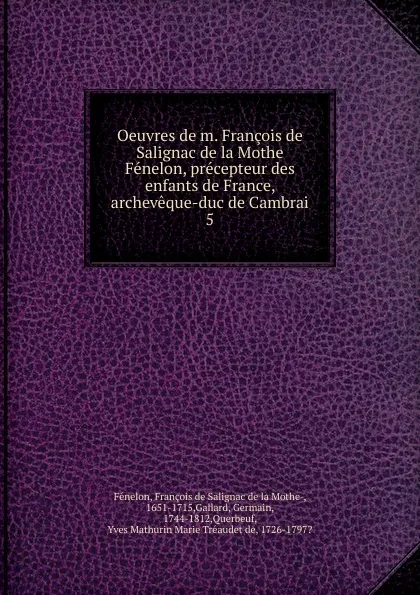 Обложка книги Oeuvres de m. Francois de Salignac de la Mothe Fenelon, precepteur des enfants de France, archeveque-duc de Cambrai, François de Salignac de la Mothe-Fénelon