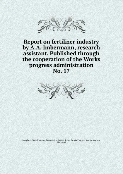 Обложка книги Report on fertilizer industry by A.A. Imbermann, research assistant. Published through the cooperation of the Works progress administration., Maryland. State Planning Commission