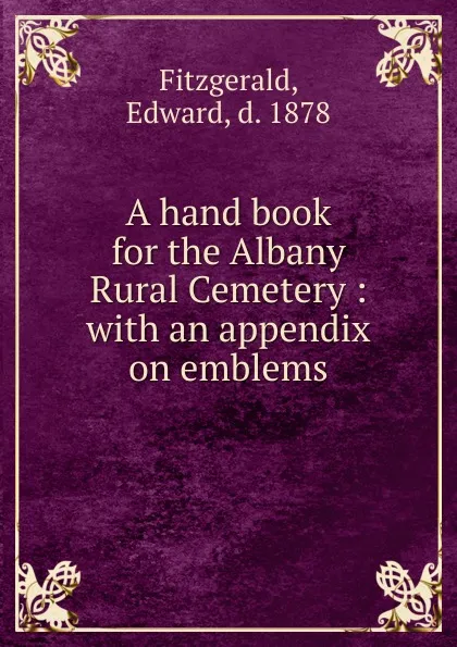 Обложка книги A hand book for the Albany Rural Cemetery, Edward Fitzgerald