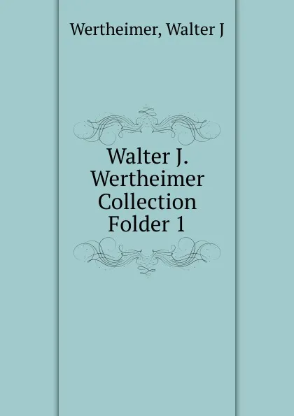 Обложка книги Walter J. Wertheimer Collection, Walter J. Wertheimer