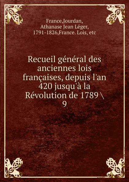 Обложка книги Recueil general des anciennes lois francaises, depuis l.an 420 jusqu.a la Revolution de 1789, Jourdan France