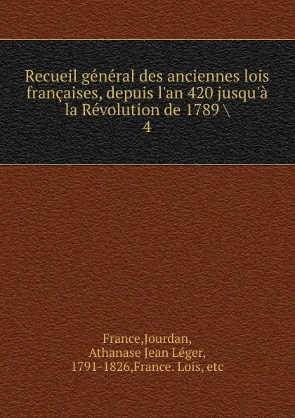 Обложка книги Recueil general des anciennes lois francaises, depuis l.an 420 jusqu.a la Revolution de 1789, Jourdan France