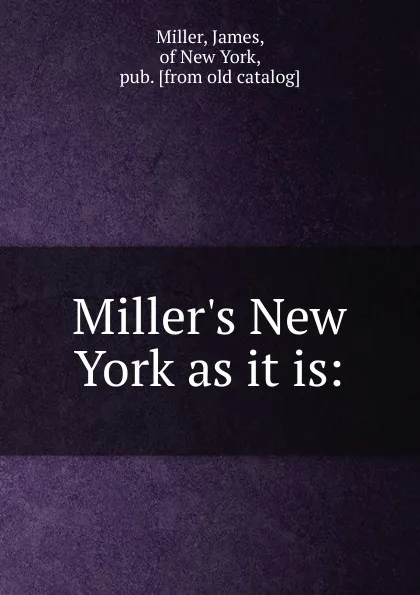 Обложка книги Miller.s New York as it is, James Miller