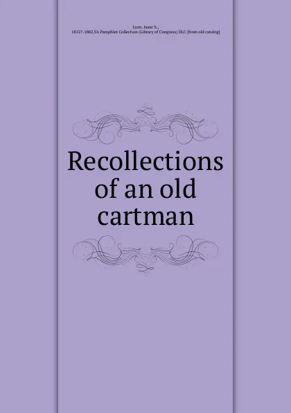 Обложка книги Recollections of an old cartman, Isaac S. Lyon