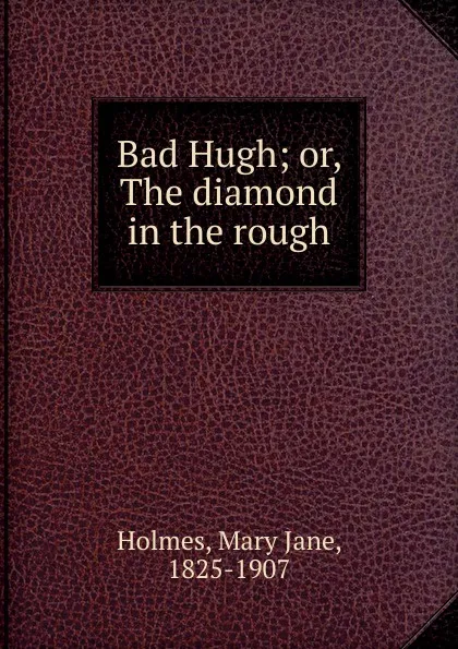 Обложка книги Bad Hugh, Holmes Mary Jane