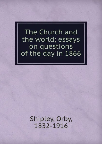 Обложка книги The Church and the world, Orby Shipley