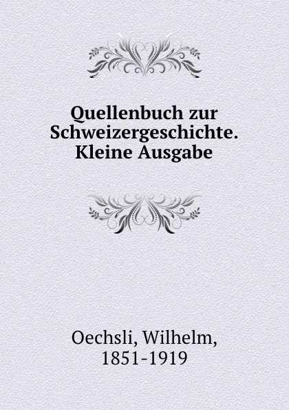 Обложка книги Quellenbuch zur Schweizergeschichte. Kleine Ausgabe, Wilhelm Oechsli