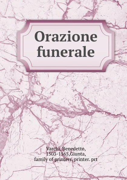 Обложка книги Orazione funerale, Benedetto Varchi