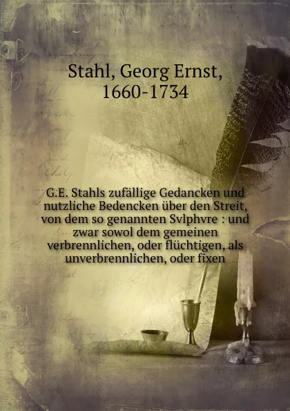 Обложка книги G.E. Stahls zufallige Gedancken und nutzliche Bedencken uber den Streit, von dem so genannten Svlphvre, Georg Ernst Stahl