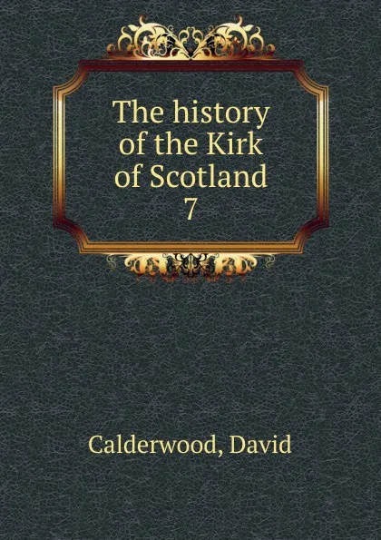 Обложка книги The history of the Kirk of Scotland, David Calderwood