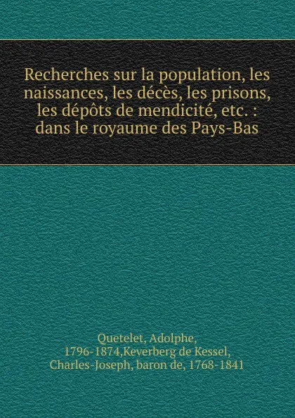 Обложка книги Recherches sur la population, les naissances, les deces, les prisons, les depots de mendicite, etc., Lambert Adolphe J. Quetelet