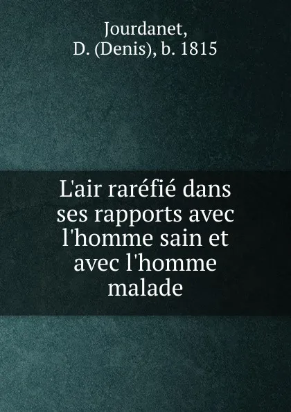 Обложка книги L.air rarefie dans ses rapports avec l.homme sain et avec l.homme malade, Denis Jourdanet