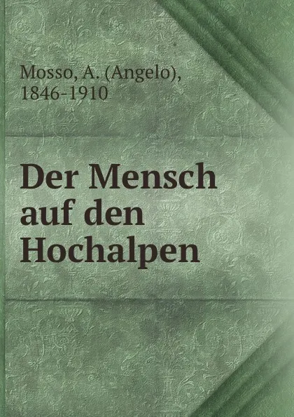 Обложка книги Der Mensch auf den Hochalpen, Angelo Mosso